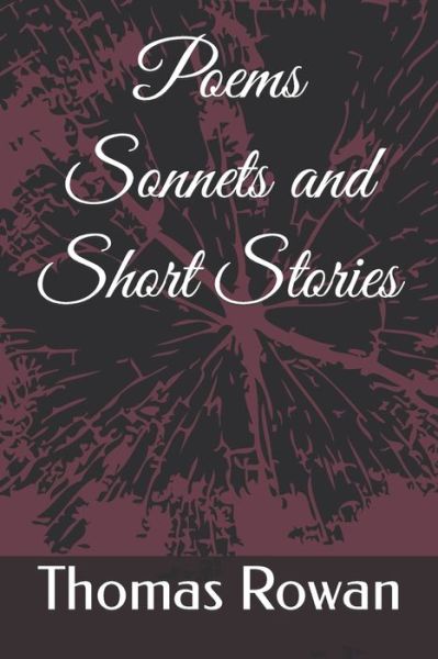 Cover for Thomas Rowan · Poems Sonnets and Short Stories (Paperback Book) (2021)