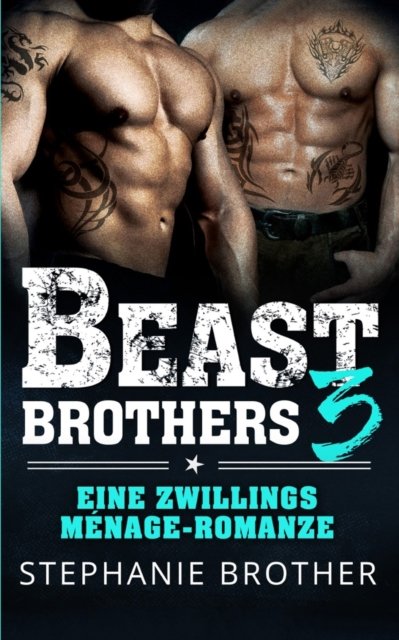 Beast Brothers 3: Eine Zwillings-Menage-Romanze - Beast Brothers - Stephanie Brother - Böcker - Independently Published - 9798830960502 - 23 maj 2022