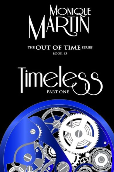 Timeless: Part One: Out of Time Book #15 - Out of Time - Monique Martin - Books - Independently Published - 9798844482502 - August 8, 2022