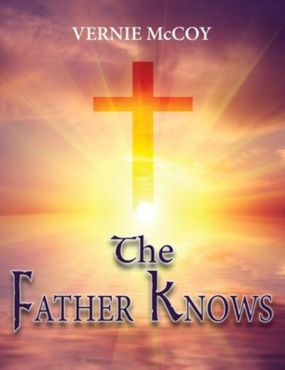 Cover for Vernie McCoy · The Father Knows (Hardcover Book) (2022)