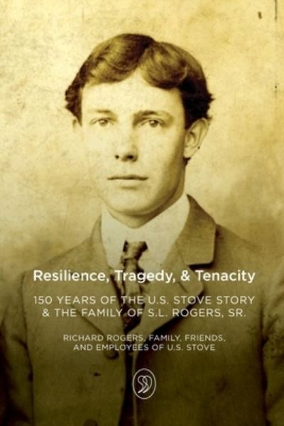 Cover for The Rogers Family · Resilience, Tragedy, &amp; Tenacity: 150 Years of the U.S. Stove Story &amp; the Family of S.L. Rogers, Sr. (Paperback Book) (2022)