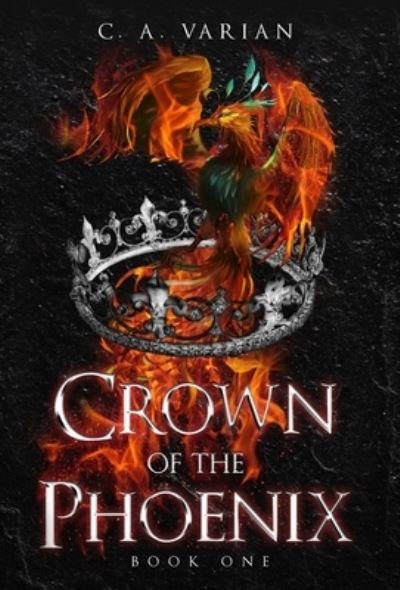 Crown of the Phoenix - C A Varian - Books - Cherie Varian - 9798986263502 - May 24, 2022