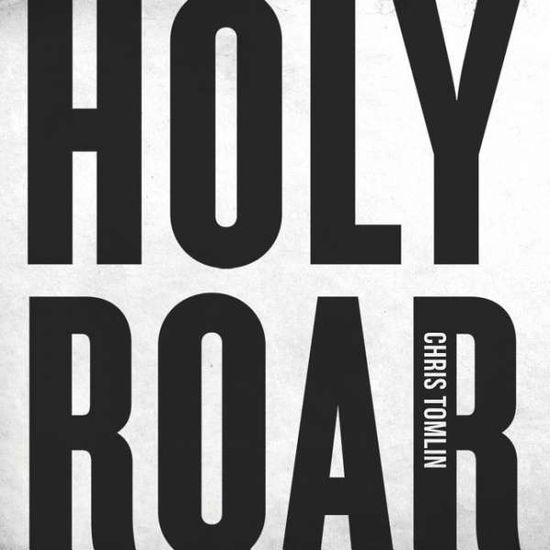 Holy Roar - Chris Tomlin - Muziek - SPARROW - 0602557445503 - 26 oktober 2018