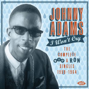 Cover for Johnny Adams · I Won`t Cry - the Complete Ric &amp; Ron Singles 1959-1964 (CD) [Japan Import edition] (2015)