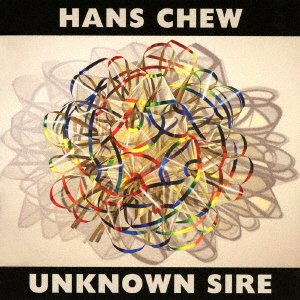 Cover for Hans Chew · Unknown Sire (CD) [Japan Import edition] (2016)