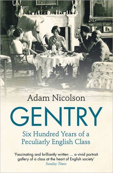 Cover for Adam Nicolson · Gentry: Six Hundred Years of a Peculiarly English Class (Paperback Bog) (2012)