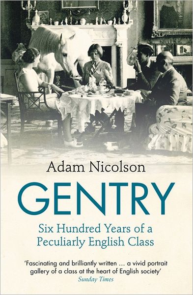 Gentry: Six Hundred Years of a Peculiarly English Class - Adam Nicolson - Bücher - HarperCollins Publishers - 9780007335503 - 16. August 2012