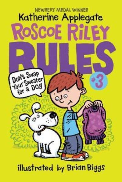 Cover for Katherine Applegate · Roscoe Riley Rules #3: Don't Swap Your Sweater for a Dog - Roscoe Riley Rules (Paperback Bog) (2016)