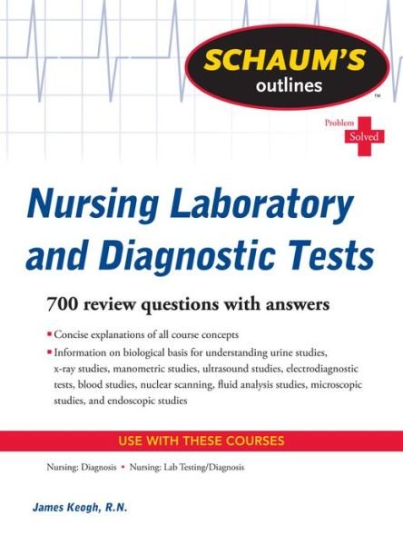 Schaum's Outline of Nursing Laboratory and Diagnostic Tests - Jim Keogh - Bøker - McGraw-Hill Education - Europe - 9780071736503 - 16. desember 2010