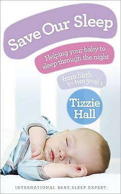 Cover for Tizzie Hall · Save Our Sleep: Helping your baby to sleep through the night, from birth to two years (Paperback Book) (2010)