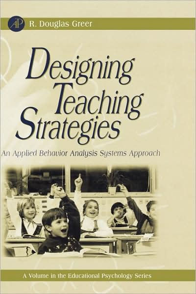 Cover for Greer, R. Douglas (Columbia University, New York, NY, USA) · Designing Teaching Strategies: An Applied Behavior Analysis Systems Approach - Educational Psychology (Hardcover Book) (2002)