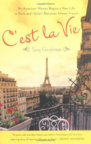 Cover for Suzy Gershman · C'est La Vie: an American Woman Begins a New Life in Paris And--voila!--becomes Almost French (Paperback Book) (2005)