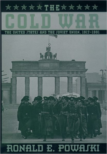 Cover for Powaski, Ronald E. (Adjunct Professor of Special Studies, Adjunct Professor of Special Studies, Notre Dame College of Ohio) · The Cold War: The United States and the Soviet Union, 1917-1991 (Hardcover Book) (1997)