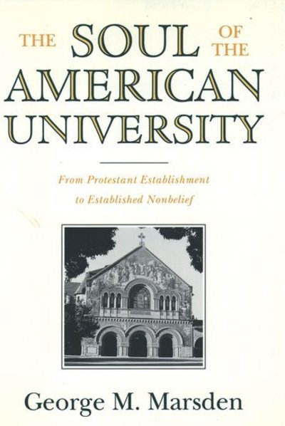 Cover for Marsden, George M. (Francis A. McAnaney Professor of History, Francis A. McAnaney Professor of History, University of Notre Dame, USA) · The Soul of the American University: From Protestant Establishment to Established Nonbelief (Paperback Book) (1996)