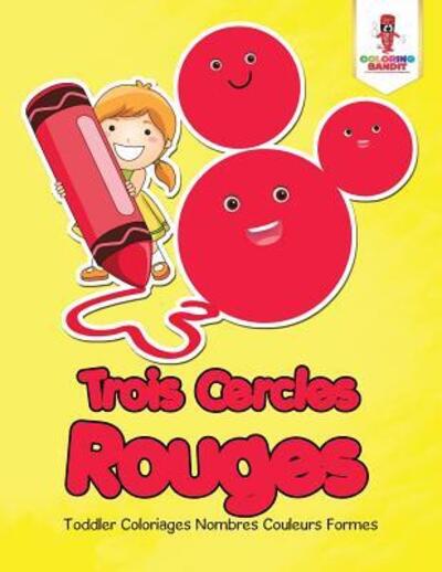 Cover for Coloring Bandit · Trois Cercles Rouges : Toddler Coloriages Nombres Couleurs Formes (Paperback Book) (2017)
