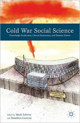 Cover for Mark Solovey · Cold War Social Science: Knowledge Production, Liberal Democracy, and Human Nature (Inbunden Bok) (2012)