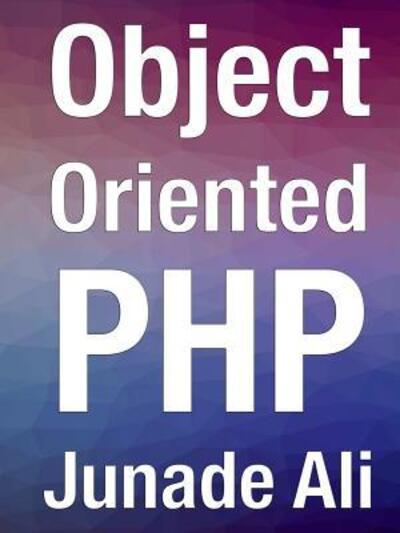 Cover for Junade Ali · Object Oriented PHP (Paperback Book) (2017)