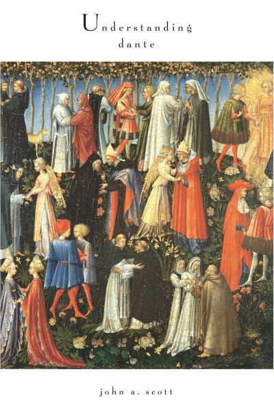 Cover for John A. Scott · Understanding Dante - The William and Katherine Devers Series in Dante and Medieval Italian Literature (Hardcover Book) (2004)