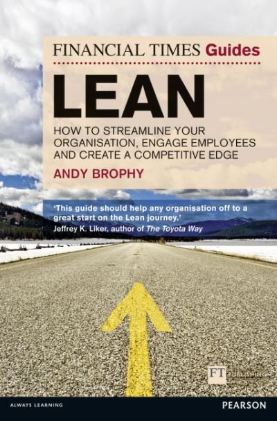 Cover for Andy Brophy · Financial Times Guide to Lean, The: How to streamline your organisation, engage employees and create a competitive edge - The FT Guides (Paperback Book) (2012)
