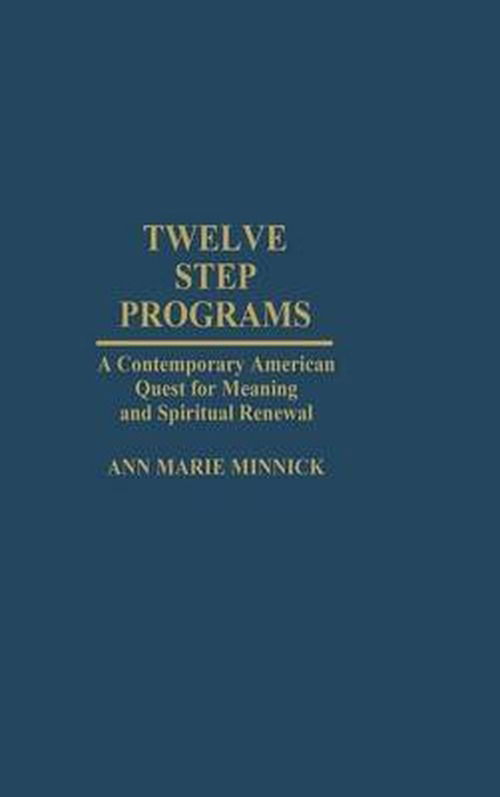 Cover for Ann Marie Minnick · Twelve Step Programs: A Contemporary American Quest for Meaning and Spiritual Renewal (Hardcover Book) (1997)