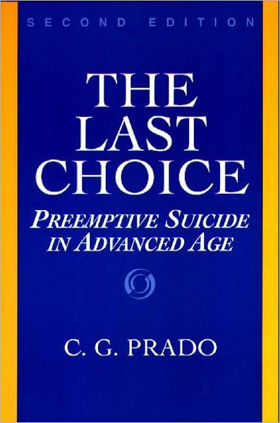 The Last Choice: Preemptive Suicide in Advanced Age - Professor C.G. Prado - Livros - Bloomsbury Publishing Plc - 9780275961503 - 23 de outubro de 1998