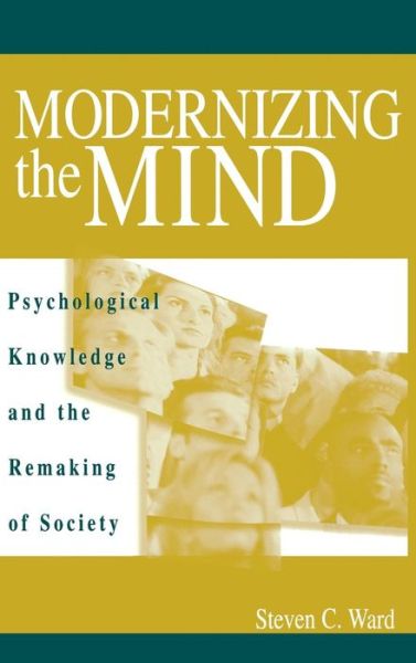 Cover for Steven C. Ward · Modernizing the Mind: Psychological Knowledge and the Remaking of Society (Hardcover Book) (2002)