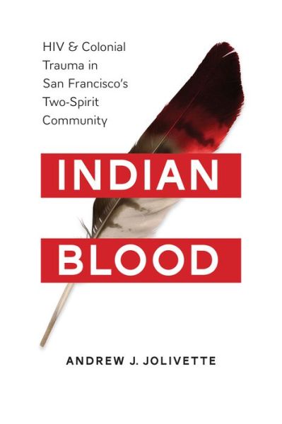 Cover for Andrew J. Jolivette · Indian Blood: HIV and Colonial Trauma in San Francisco's Two-Spirit Community - Indian Blood (Paperback Book) (2016)