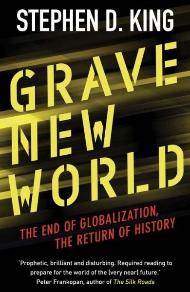 Cover for Stephen D. King · Grave New World: The End of Globalization, the Return of History (Paperback Book) (2018)