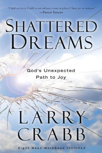 Cover for Larry Crabb · Shattered Dreams (Includes Workbook): God's Unexpected Path to Joy (Paperback Book) (2010)