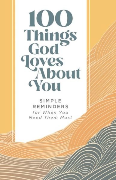 100 Things God Loves About You: Simple Reminders for When You Need Them Most - Zondervan - Bøker - Zondervan - 9780310460503 - 9. juni 2022