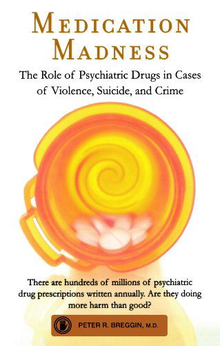 Cover for Peter R. Breggin · Medication Madness: the Role of Psychiatric Drugs in Cases of Violence, Suicide, and Crime (Paperback Book) [Reprint edition] (2009)