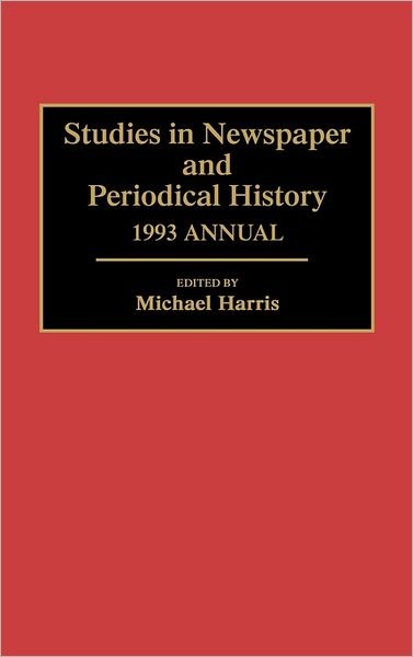 Cover for Michael Harris · Studies in Newspaper and Periodical History, 1993 Annual - Newspaper and Periodical History (Inbunden Bok) (1994)
