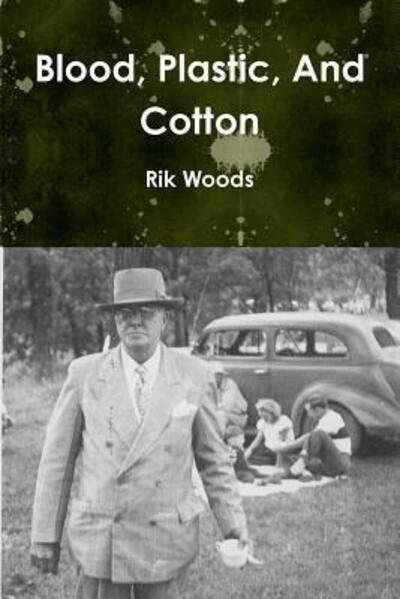 Cover for Rik Woods · Blood, Plastic, And Cotton (Pocketbok) (2018)