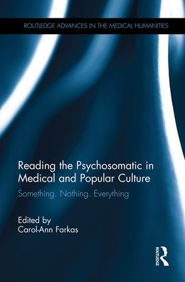 Cover for Carol-Ann Farkas · Reading the Psychosomatic in Medical and Popular Culture: Something. Nothing. Everything - Routledge Advances in the Medical Humanities (Paperback Book) (2021)