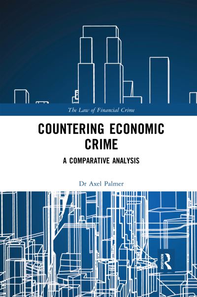 Cover for Axel Palmer · Countering Economic Crime: A Comparative Analysis - The Law of Financial Crime (Paperback Book) (2020)