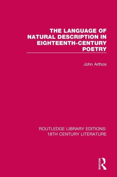 Cover for John Arthos · The Language of Natural Description in Eighteenth-Century Poetry - Routledge Library Editions: 18th Century Literature (Paperback Book) (2022)