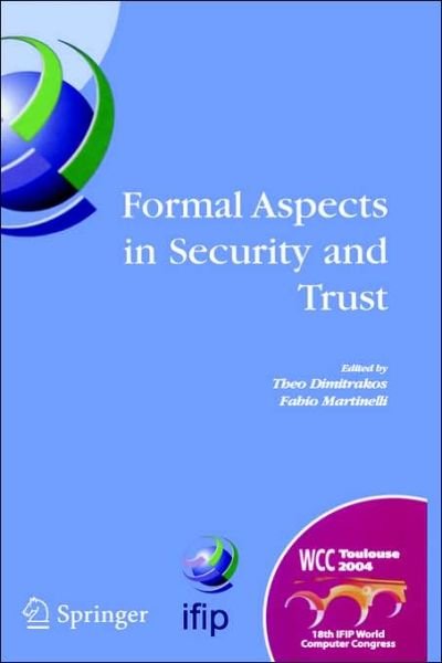 Cover for Theo Dimitrakos · Formal Aspects in Security and Trust: IFIP TC1 WG1.7 Workshop on Formal Aspects in Security and Trust (FAST), World Computer Congress, August 22-27, 2004, Toulouse, France - IFIP Advances in Information and Communication Technology (Hardcover Book) [2005 edition] (2005)