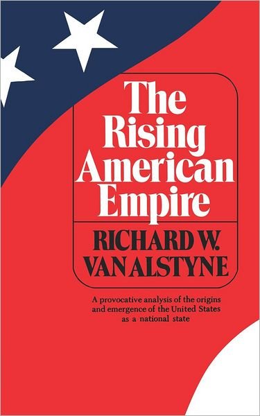 Cover for Richard W. Van Alstyne · The Rising American Empire (Pocketbok) [2 Revised edition] (1974)