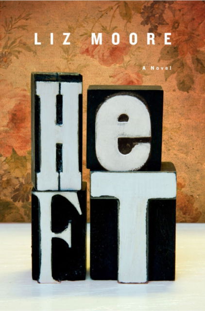 Cover for Liz Moore · Heft: A Novel (Hardcover Book) (2012)