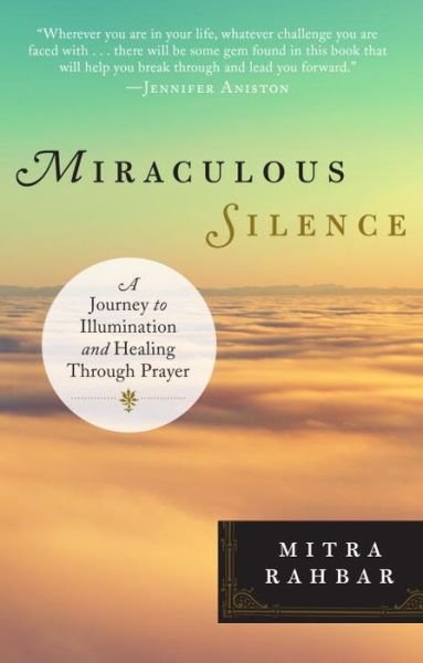 Cover for Rahbar, Mitra (Mitra Rahbar) · Miraculous Silence: A Journey to Illumination and Healing Through Prayer (Taschenbuch) (2015)