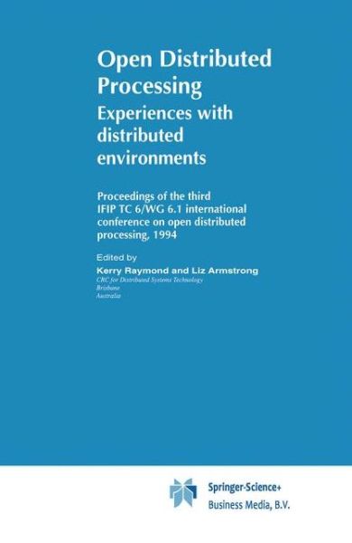 Cover for Ifip Tc 6/wg 6 1 International Conference on Open Distributed Processing 3rd 1994 · Open Distributed Processing: Experiences with distributed environments - IFIP Advances in Information and Communication Technology (Hardcover Book) [1995 edition] (1995)