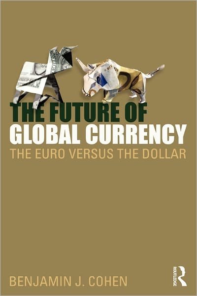 Cover for Cohen, Benjamin J. (University of California, Santa Barbara, USA) · The Future of Global Currency: The Euro Versus the Dollar (Paperback Book) (2010)