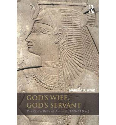 Cover for Ayad, Mariam F. (University of Memphis, USA) · God's Wife, God's Servant: The God's Wife of Amun (ca.740-525 BC) (Paperback Book) (2012)