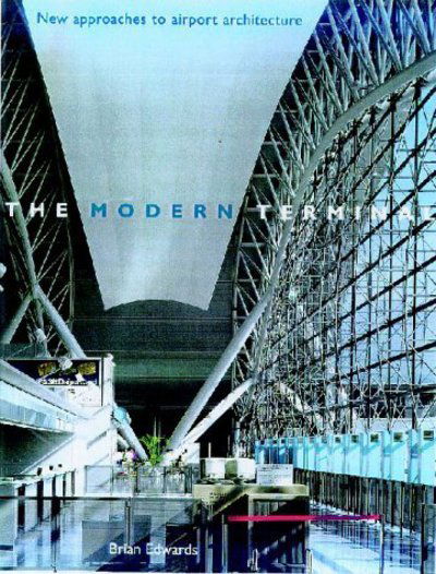 Cover for Brian Edwards · The Modern Terminal: New Approaches to Airport Architecture (Hardcover Book) (1998)