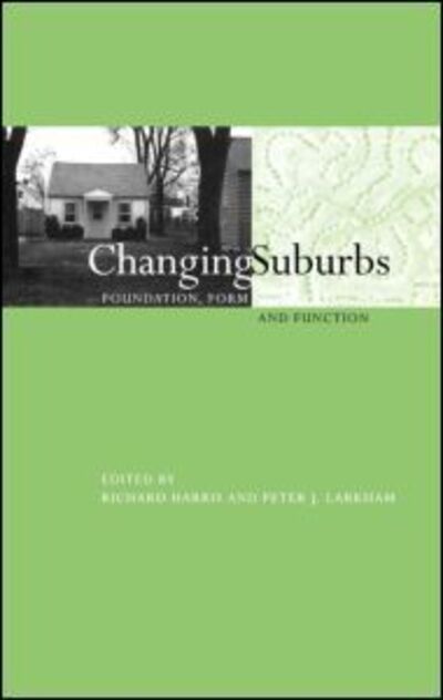 Cover for R Harris · Changing Suburbs: Foundation, Form and Function - Planning, History and Environment Series (Hardcover Book) (1999)