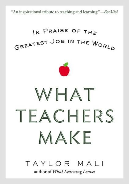 What Teachers Make: In Praise of the Greatest Job in the World - Taylor Mali - Books - Penguin Putnam Inc - 9780425269503 - September 3, 2013