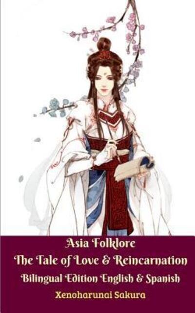 Asia Folklore The Tale of Love & Reincarnation Bilingual Edition English & Spanish - Xenoharunai Sakura - Books - Blurb - 9780464840503 - April 26, 2024