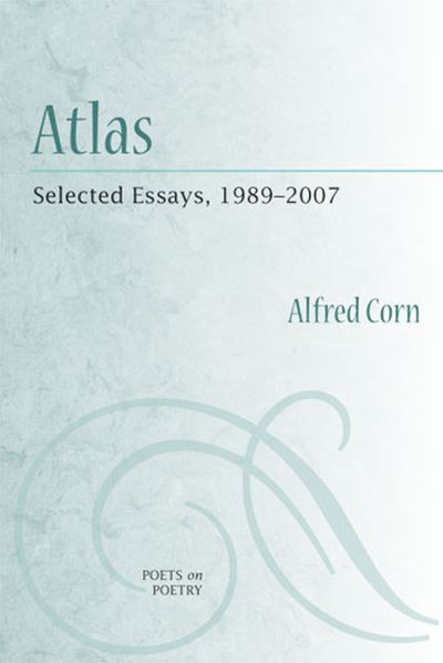 Cover for Alfred Corn · Atlas: Selected Essays, 1989-2007 - Poets on Poetry (Hardcover Book) (2008)