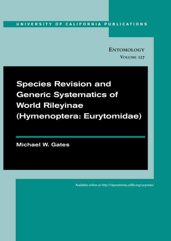 Cover for Dr. Michael W. Gates · Species Revision and Generic Systematics of World Rileyinae (Hymenoptera: Eurytomidae) - UC Publications in Entomology (Paperback Book) (2008)