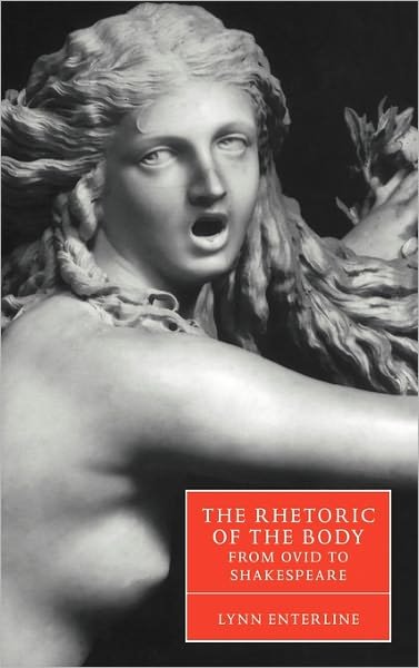 Cover for Enterline, Lynn (Vanderbilt University, Tennessee) · The Rhetoric of the Body from Ovid to Shakespeare - Cambridge Studies in Renaissance Literature and Culture (Inbunden Bok) (2000)